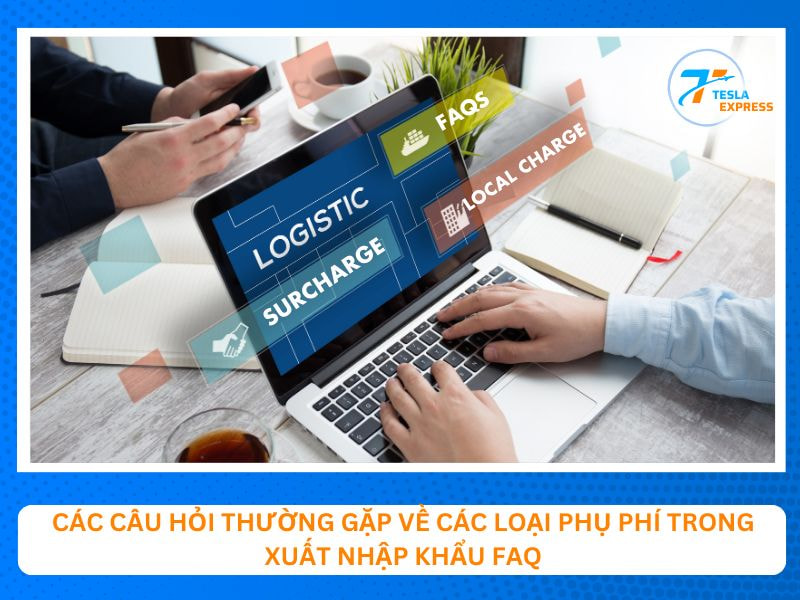 cau hoi thuong gap faqs ve cac loai phu phi trong xuat nhap khau