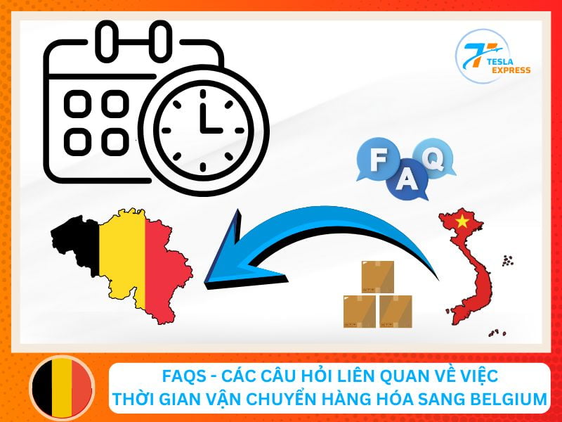 cac cau hoi lien quan ve thoi gian van chuyen hang hoa sang belgium faqs